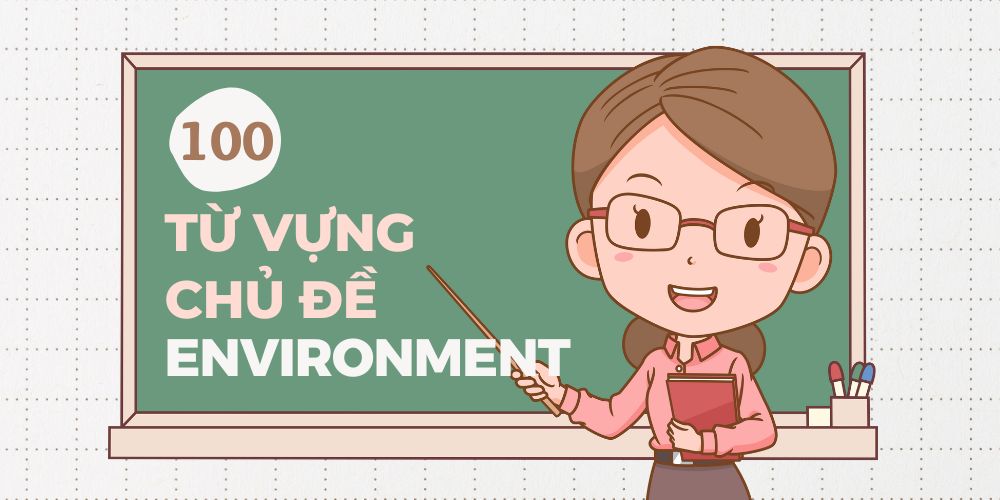 100-tu-vung-va-cum-tu-vung-chu-de-environment-1