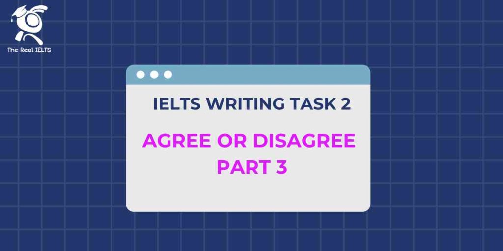 ielts-writing-task-2-agree-or-disagree-part-3