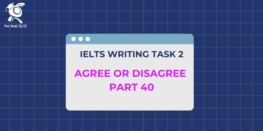 ielts-writing-task-2-agree-or-disagree-part-40