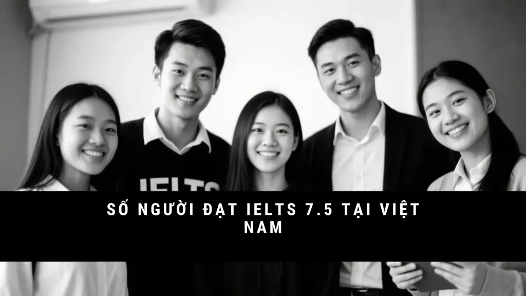 so-nguoi-dat-ielts-7-5-tai-viet-nam