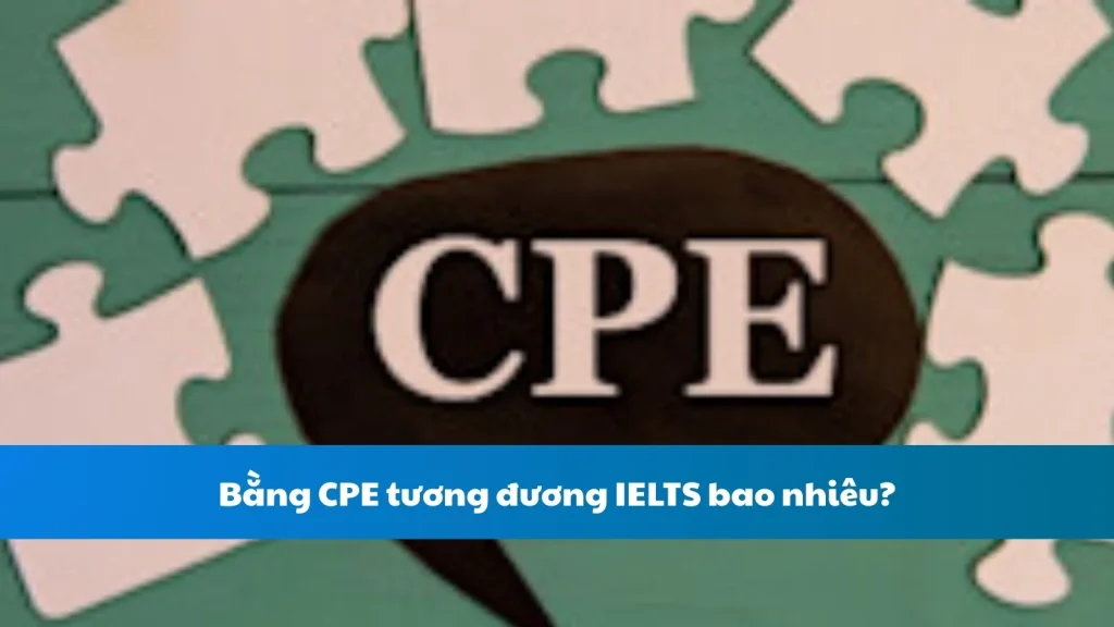 Bằng CPE tương đương IELTS bao nhiêu?